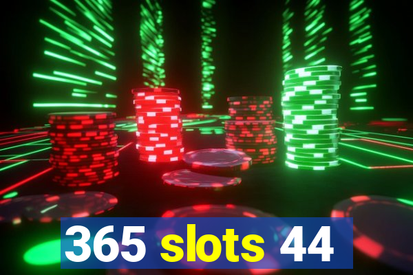 365 slots 44